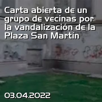 Carta abierta de un grupo de vecinas por la vandalización de la Plaza San Martín