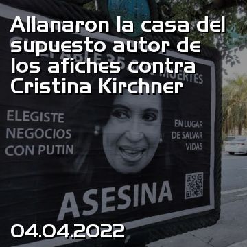 Allanaron la casa del supuesto autor de los afiches contra Cristina Kirchner