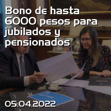 Bono de hasta 6000 pesos para jubilados y pensionados