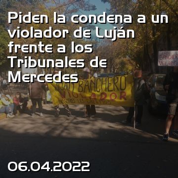Piden la condena a un violador de Luján frente a los Tribunales de Mercedes