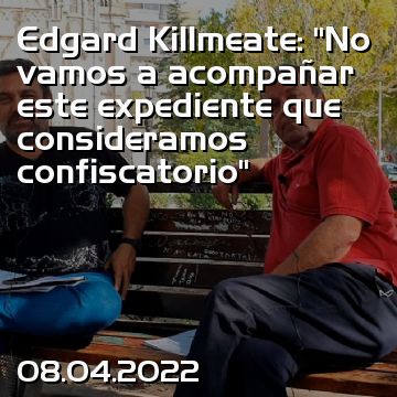 Edgard Killmeate: “No vamos a acompañar este expediente que consideramos confiscatorio”