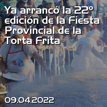 Ya arrancó la 22º edición de la Fiesta Provincial de la Torta Frita