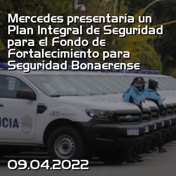 Mercedes presentaría un Plan Integral de Seguridad para el Fondo de Fortalecimiento para Seguridad Bonaerense