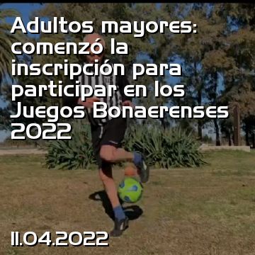 Adultos mayores: comenzó la inscripción para participar en los Juegos Bonaerenses 2022