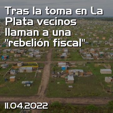 Tras la toma en La Plata vecinos llaman a una “rebelión fiscal”