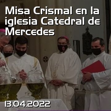 Misa Crismal en la iglesia Catedral de Mercedes
