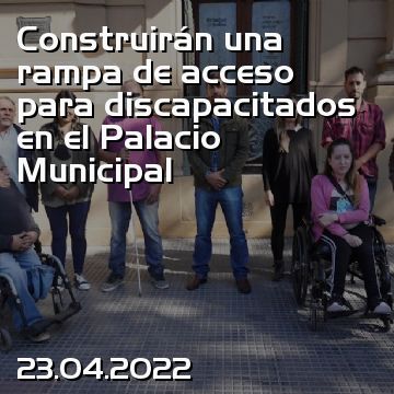 Construirán una rampa de acceso para discapacitados en el Palacio Municipal