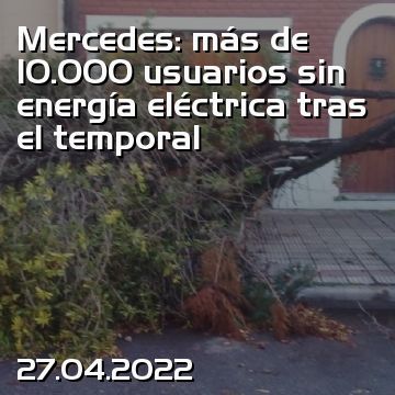 Mercedes: más de 10.000 usuarios sin energía eléctrica tras el temporal