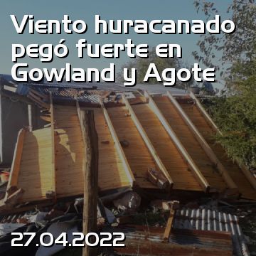 Viento huracanado pegó fuerte en Gowland y Agote