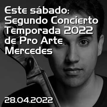 Este sábado: Segundo Concierto Temporada 2022 de Pro Arte Mercedes
