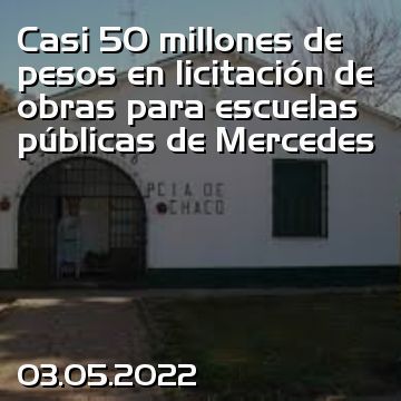Casi 50 millones de pesos en licitación de obras para escuelas públicas de Mercedes