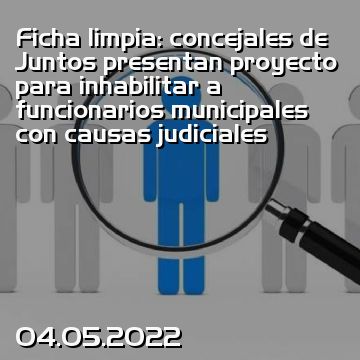 Ficha limpia: concejales de Juntos presentan proyecto para inhabilitar a funcionarios municipales con causas judiciales