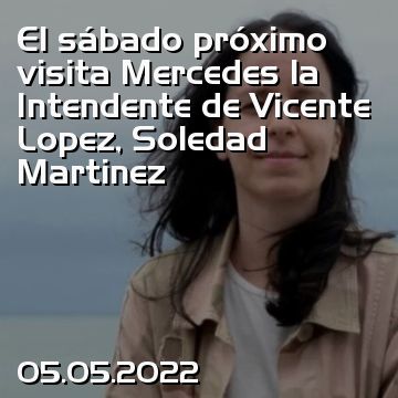 El sábado próximo visita Mercedes la Intendente de Vicente Lopez, Soledad Martinez