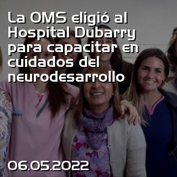La OMS eligió al Hospital Dubarry para capacitar en cuidados del neurodesarrollo