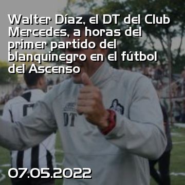 Walter Díaz, el DT del Club Mercedes, a horas del primer partido del blanquinegro en el fútbol del Ascenso