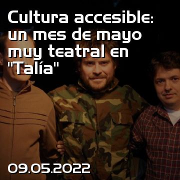 Cultura accesible: un mes de mayo muy teatral en “Talía”