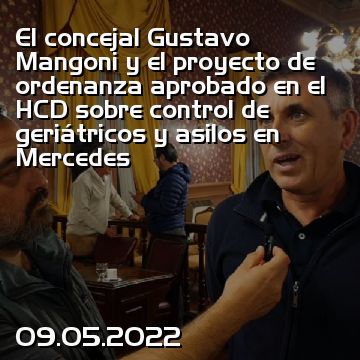 El concejal Gustavo Mangoni y el proyecto de ordenanza aprobado en el HCD sobre control de geriátricos y asilos en Mercedes