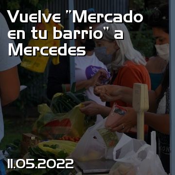 Vuelve “Mercado en tu barrio” a Mercedes