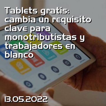 Tablets gratis: cambia un requisito clave para monotributistas y trabajadores en blanco