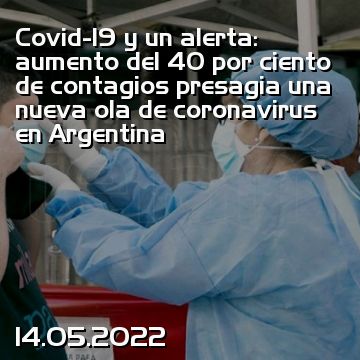 Covid-19 y un alerta: aumento del 40 por ciento de contagios presagia una nueva ola de coronavirus en Argentina