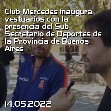 Club Mercedes inaugura vestuarios con la presencia del Sub Secretario de Deportes de la Provincia de Buenos Aires