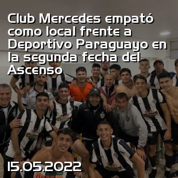 Club Mercedes empató como local frente a Deportivo Paraguayo en la segunda fecha del Ascenso