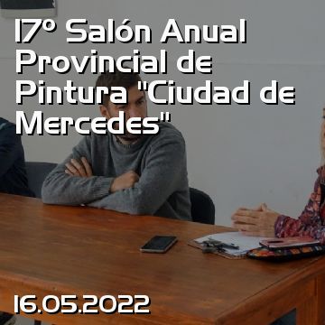 17º Salón Anual Provincial de Pintura “Ciudad de Mercedes”