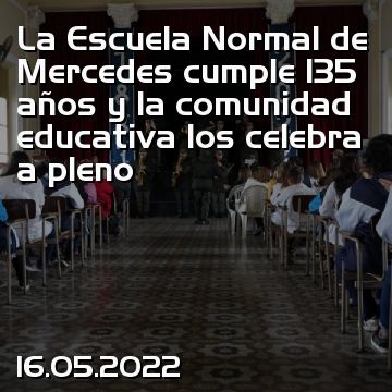 La Escuela Normal de Mercedes cumple 135 años y la comunidad educativa los celebra a pleno