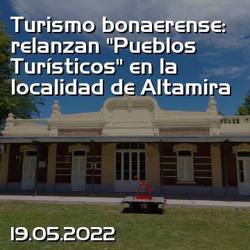 Turismo bonaerense: relanzan “Pueblos Turísticos” en la localidad de Altamira