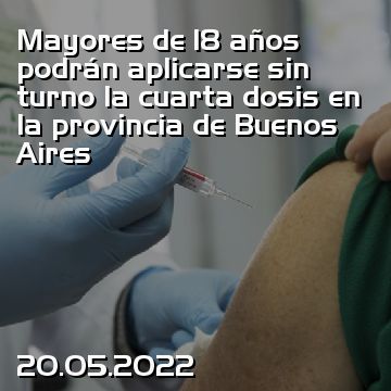 Mayores de 18 años podrán aplicarse sin turno la cuarta dosis en la provincia de Buenos Aires