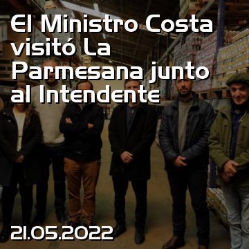 El Ministro Costa visitó La Parmesana junto al Intendente