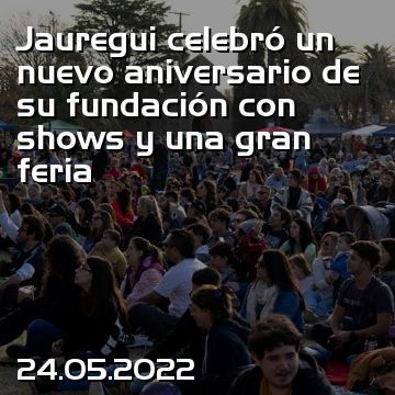 Jauregui celebró un nuevo aniversario de su fundación con shows y una gran feria