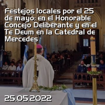 Festejos locales por el 25 de mayo: en el Honorable Concejo Deliberante y en el Te Deum en la Catedral de Mercedes