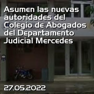 Asumen las nuevas autoridades del Colegio de Abogados del Departamento Judicial Mercedes