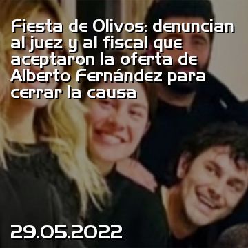 Fiesta de Olivos: denuncian al juez y al fiscal que aceptaron la oferta de Alberto Fernández para cerrar la causa