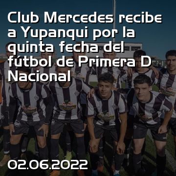 Club Mercedes recibe a Yupanqui por la quinta fecha del fútbol de Primera D Nacional