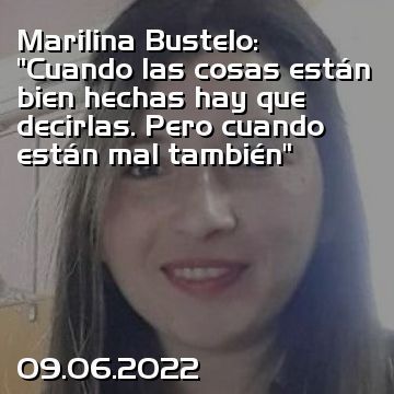 Marilina Bustelo: “Cuando las cosas están bien hechas hay que decirlas. Pero cuando están mal también”