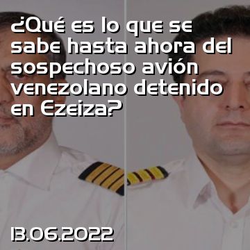 ¿Qué es lo que se sabe hasta ahora del sospechoso avión venezolano detenido en Ezeiza?