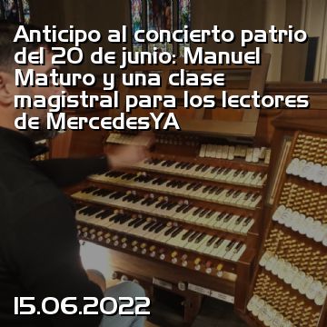 Anticipo al concierto patrio del 20 de junio: Manuel Maturo y una clase magistral para los lectores de MercedesYA