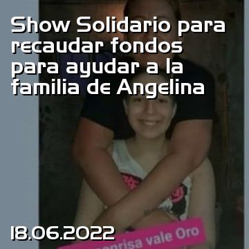 Show Solidario para recaudar fondos para ayudar a la familia de Angelina