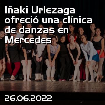 Iñaki Urlezaga ofreció una clínica de danzas en Mercedes
