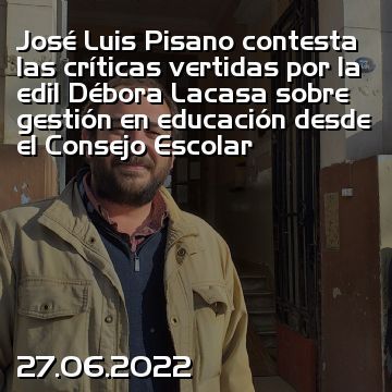 José Luis Pisano contesta las críticas vertidas por la edil Débora Lacasa sobre gestión en educación desde el Consejo Escolar