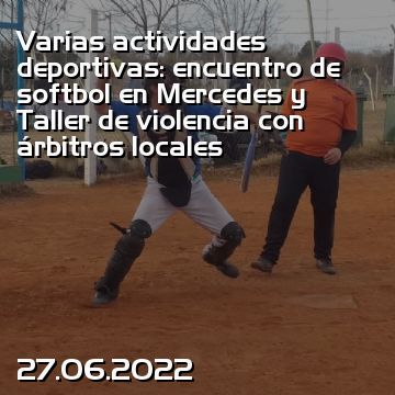 Varias actividades deportivas: encuentro de softbol en Mercedes y Taller de violencia con árbitros locales