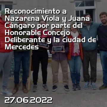 Reconocimiento a Nazarena Viola y Juana Cángaro por parte del Honorable Concejo Deliberante y la ciudad de Mercedes