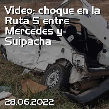 Video: choque en la Ruta 5 entre Mercedes y Suipacha