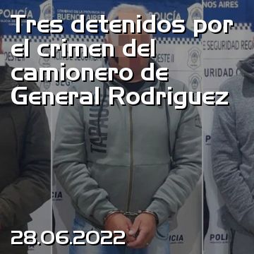 Tres detenidos por el crimen del camionero de General Rodriguez
