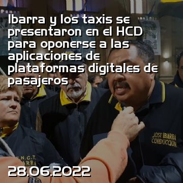 Ibarra y los taxis se presentaron en el HCD para oponerse a las aplicaciones de plataformas digitales de pasajeros