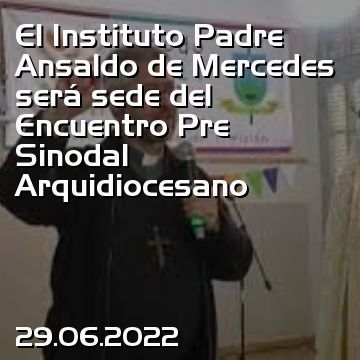 El Instituto Padre Ansaldo de Mercedes será sede del Encuentro Pre Sinodal Arquidiocesano