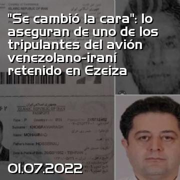 “Se cambió la cara”: lo aseguran de uno de los tripulantes del avión venezolano-iraní retenido en Ezeiza