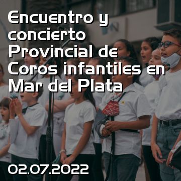 Encuentro y concierto Provincial de Coros infantiles en Mar del Plata